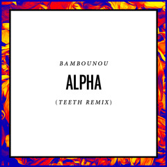 Teeth remix of: Bambounou Alpha (Clek Clek Boom)