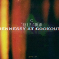 The Kings Dead - Hennessy At Cookouts