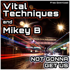 Vital Techniques & Mikey B - Not Gonna Get Us *FREE DOWNLOAD* (Supported on 1Xtra)