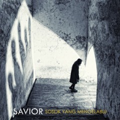 SAVIOR - Sosok Yang Mengelabui