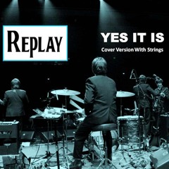 Yes It Is (Beatles cover by REPLAY)