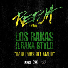LOS RAKAS ft. RAKA STYLO -- HABLEMOS DEL AMOR--REPJA RIDDIM