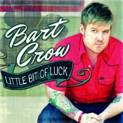 Bart Crow - Little Bit Of Luck