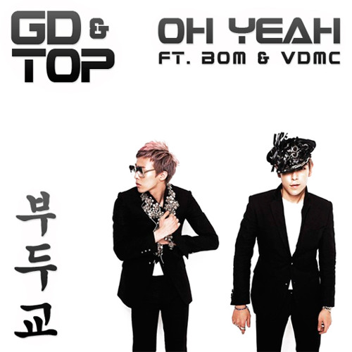 Listen to GD & TOP - Oh Yeah (ft. BOM & VDMC) [Voodoo Remix