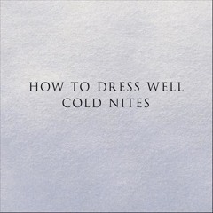 How To Dress Well - Cold Nites (Koreless Remix)