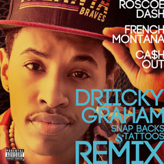 Driicky Graham - Snap Backs & Tattoos Remix ft. Roscoe Dash, French Montana, and Ca$h Out