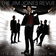 The Jim Jones Revue - It's Gotta Be About Me