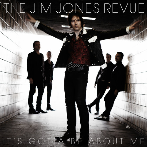 The Jim Jones Revue - It's Gotta Be About Me