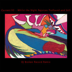 Current 93 - Whilst the Night Rejoices Profound and Still (DJ Broken Record Remix)
