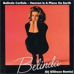 Belinda Carlisle - Heaven Is A Place On Earth (Dj GiiDeon Remix)