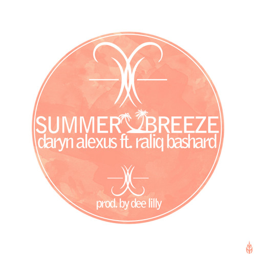 Daryn Alexus - Summer Breeze (Ft. Raliq Bashard) (Prod. Dee Lilly)