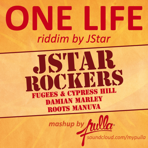 J ST★R ROCKERS - One Life Riddim /// Pulla mashup  ★★ FREE DL ★★