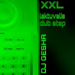 DJ GESHA XXL lektuvelis DUB STEP RMX