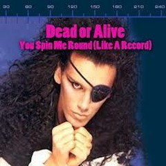 Dead Or Alive   You Spin Me Round