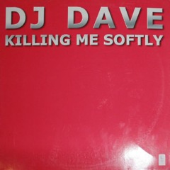 Dj Dave - Killing Me Softly (Radio Mix)