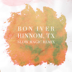 Bon Iver - Hinnom, TX (Slow Magic Remix)