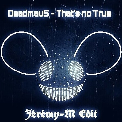 Deadmau5 - That's not true (Jérémy-M edit)