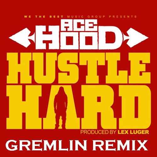 Ace Hood - Hustle Hard (Gremlin Remix) CLICK "BUY" FOR FREE.