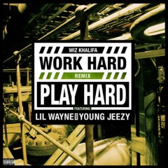 Work Hard, Play Hard [Remix] (Ft. Young Jeezy & Lil Wayne)