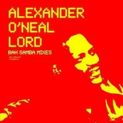 Alexander O'Neil - Lord -  (Bah Samba Mix)
