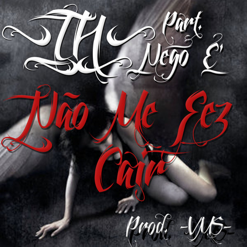 TH - Não Me Fez Cair (Part. Nego E)  (Prod. VMS)