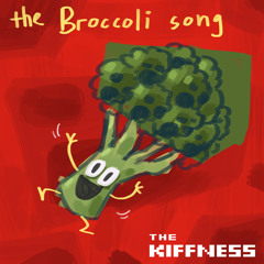 The Kiffness - The Broccoli Song