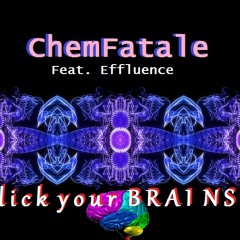 ChemFatale Feat. Effluence - lick your BRAINS