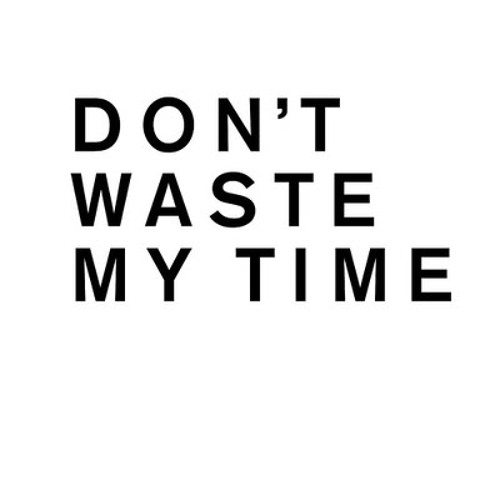 don t waste my time 0 @edric please don’t waste my time don’t give me sweet talk and flirty text messages, if the words don’t really mean anything to you because i will inhale your words like a fresh breath of air, suck it deep into my lungs and far into the innermost chamber of my heart where i will keep it sacred. don t waste my time 0 @edric please don’t waste my time don’t give me sweet talk and flirty text messages, if the words don’t really mean anything to you because i will inhale your words like a fresh breath of air, suck it deep into my lungs and far into the innermost chamber of my heart where i will keep it sacred.