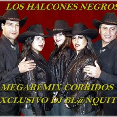 LOS HALCONES NEGROS - MEGAREMIX CORRIDOS EXCLUSIVO DJ BL@NQUITO 2012