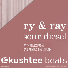 Ry & Ray - Sour Diesel (Original Mix + Dan Price & Tim Le Funk Remixes) : Kushtee Beats OUT NOW