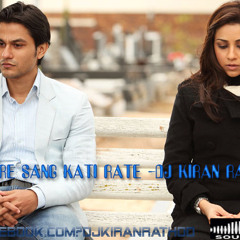 Jo Tere Sang Kati Rate-Dj Kiran Malekpor