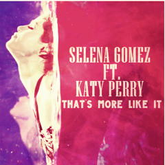 That's More Like It (Selena Gomez Ft. Katy Perry)
