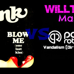 P!nk feat Gigi Barocco Vs Porter Robinson feat DirtyLoud- Blow Me vandalism (WillTek Mash-up)