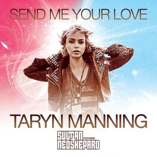 Taryn Manning feat. Sultan+Ned Shepard Send Me Your Love (Original)
