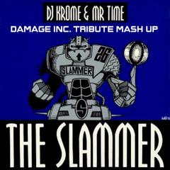 Krome &amp; Time,The Slammer (Damage Inc. Tribute Mash Up)