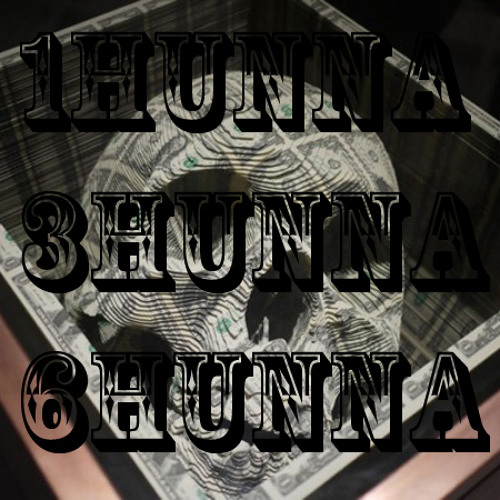 Stream 1HUNNA 3HUNNA 6HUNNA by zombiedontsleep | Listen online for free ...