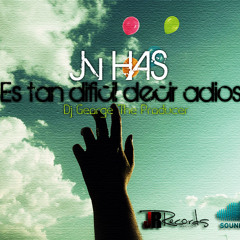 JV HAS - ES TAN DIFICIL DECIR ADIOS (PRO BY DJ GEORGE)