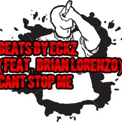 Beats By Eckz (Feat, Brian Lorenzo) Cant Stop Me