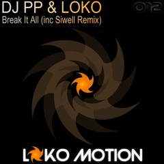 DJ PP & LOKO - Break It All + SIWELL Remix / Lokomotion Records Out Now @ Beatport!