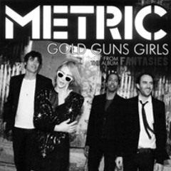 Metric - Gold Guns Girls (Elektrik Remix)