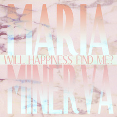 Maria Minerva - Will Happiness Find Me?