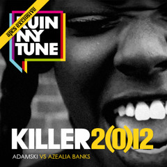 Adamski vs Azealia Banks - Killer 2(0)12 (RUINMYTUNE MashUp)