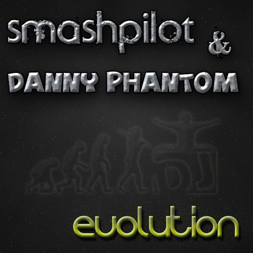 SmashPilot & Danny Phantom - Evolution (Original Mix) *FREE DOWNLOAD*