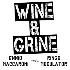 WINE AND GRINE (some like it phat mix) - Ringo Modulator meets Ennio Maccaroni