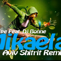 Phelipe Feat. Dj Bonne - Mikaela (Aviv Shitrit Remix)