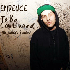 Evidence - To Be Continued… (Mr. Nobody Remix)