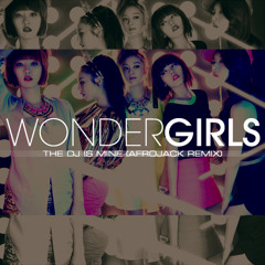 Wonder Girls - The DJ Is Mine (Afrojack Remix) [FREE DOWNLOAD]