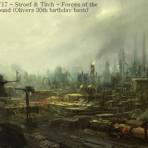 STR&TT17 - Stroef & Titch - Forces of the underground (Olivers 30th birthday bash)