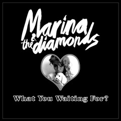 Marina & The Diamonds - What You Waiting For?