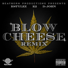 BEATBORN Presents - Blow Cheese (Remix) ft. RStylez, K2 & D-John
